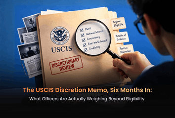 The USCIS Discretion Memo, Six Months In: What Officers Are Actually Weighing Beyond Eligibility 